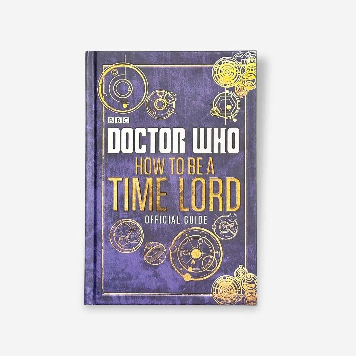 Doctor Who - How To Be A Time Lord Official Guide - Hardback Book 2014