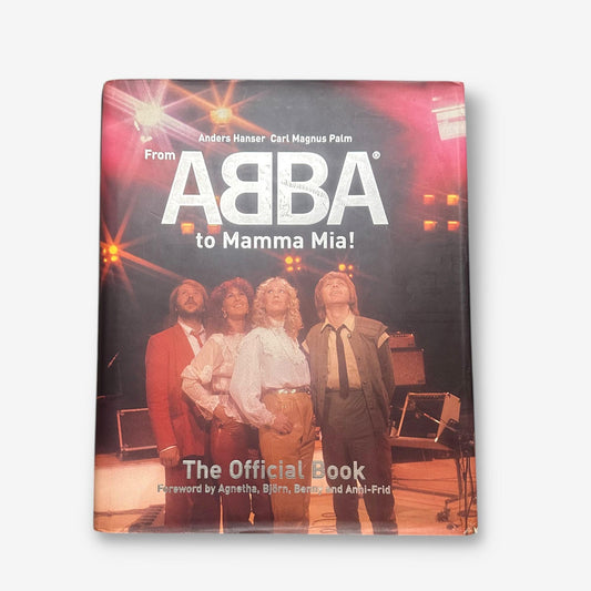 From Abba To Mamma Mia - The Official Book 1999 Hardback Book (Carl Magnus Palm)
