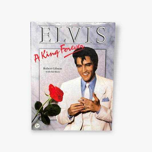 Elvis - A King Forever 1987 Hardback Book (Robert Gibson W/ Sid Shaw)