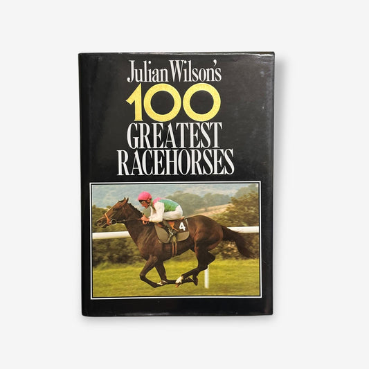 Julian Wilson&#39;s 100 Greatest Racehorses 1987 Hardback Book (Julian Wilson)