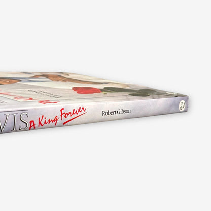 Elvis - A King Forever 1987 Hardback Book (Robert Gibson W/ Sid Shaw)