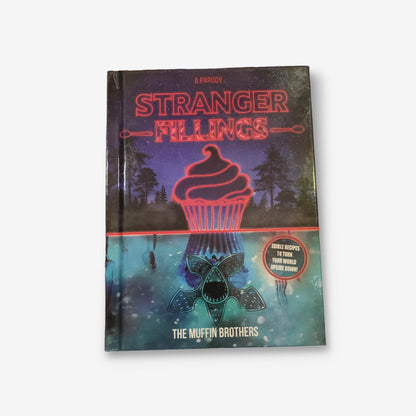 Stranger Fillings - 2017 Hardback Parody Cookbook (The Muffin Brothers)