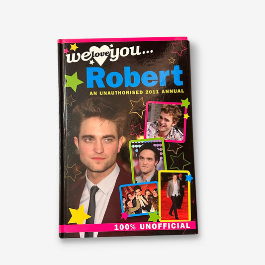 Robert Pattinson - We Love You Unauthorised 2011 Annual Hardback Book
